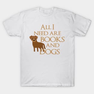 All I Need Are Books And Dogs T-Shirt